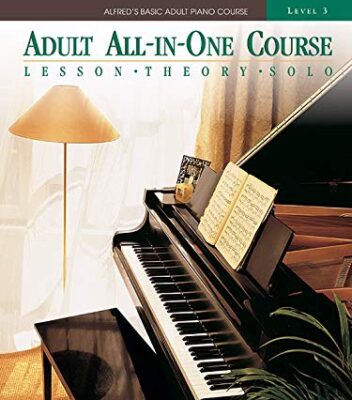 Alfred_s Basic Adult All-in-One Course, Book 3_ Learn How to Play Piano with Lesson, Theory and Technic (Alfred_s Basic Adult Piano Course)